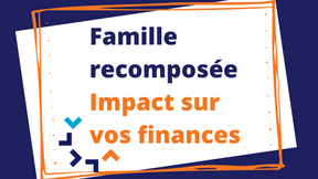Famille recomposée - Avez-vous déjà calculé l'impact financier si vous déménager ensemble?