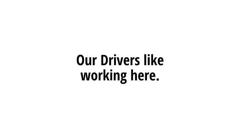 Our Drivers like working here.