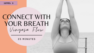 L2 | Connect with your Breath Vinyasa Flow | 25 Mins