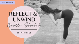 All Levels | Reflect & Unwind Gentle Stretch | 35 Mins