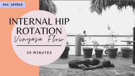 All Levels | Internal Hip Rotation Flow | 30 Mins