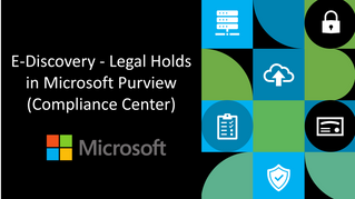 E-Discovery - Legal Holds in Microsoft Purview (Compliance Center)