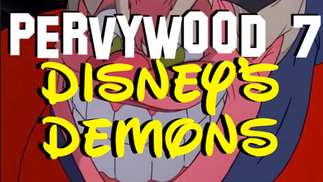 Pervywood 7: Disneys Demons