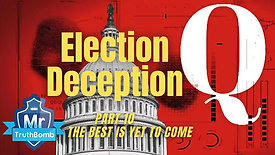 Election Deception Part 10 - THE BEST IS YET TO COME - A Film By MrTruthBomb (Remastered)