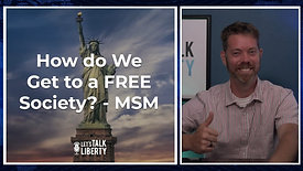 How do We Get to a FREE Society? - MSM