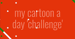 my cartoon a day 'challenge'