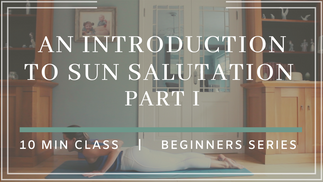 || 3 || An Introduction to Sun Salutations Part I