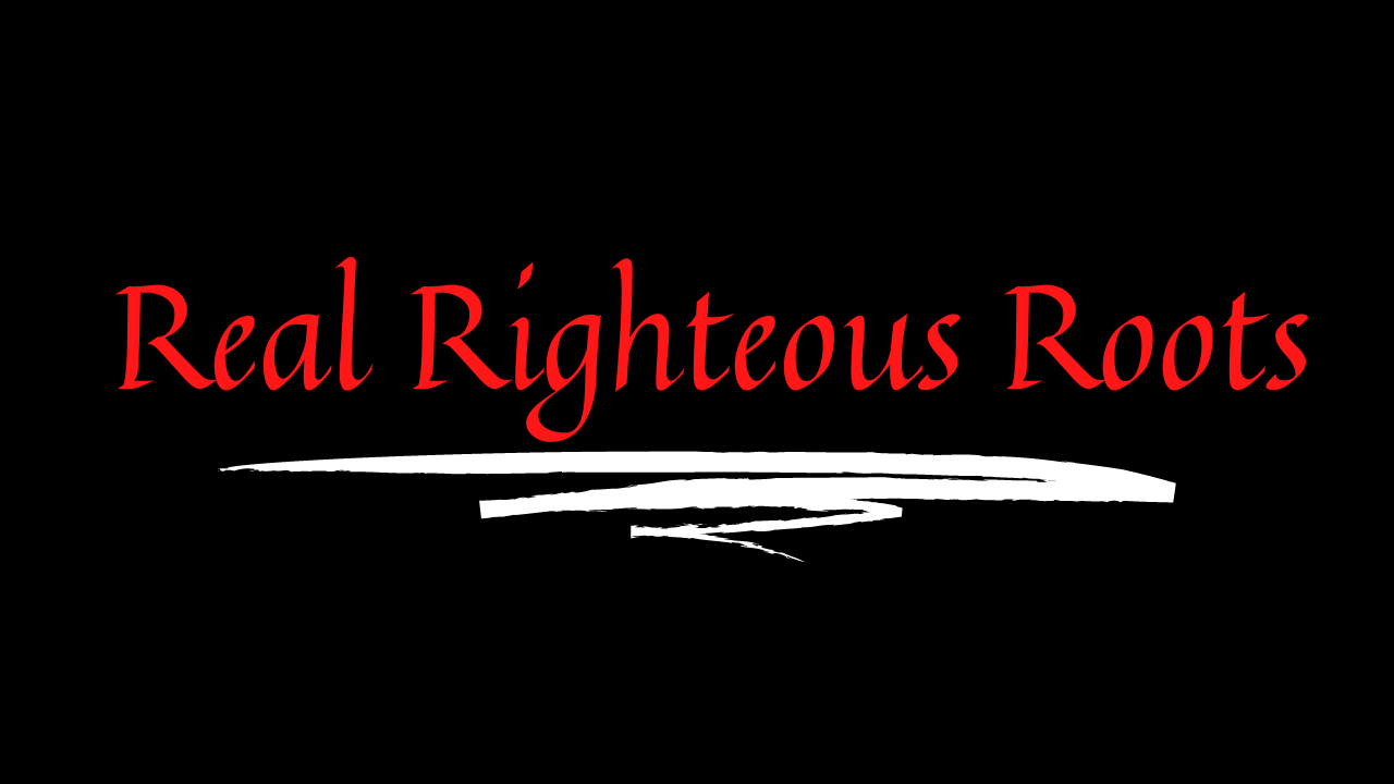 Real Righteous Roots