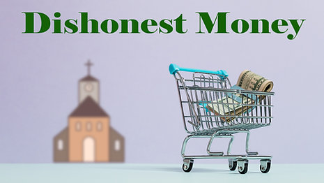 9/18 Worship Service   "Dishonest Money"