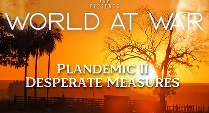 World At WAR with Dean Ryan 'Plandemic II: Desperate Measures'