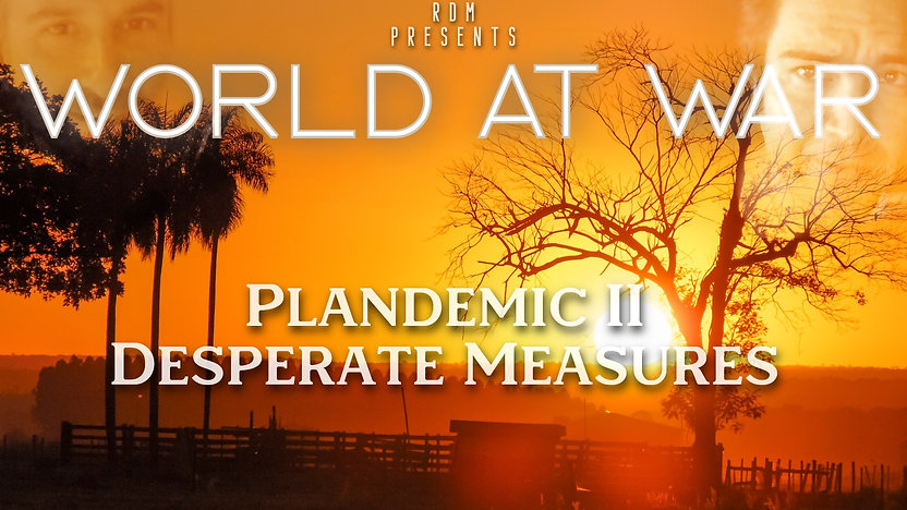 World At WAR with Dean Ryan 'Plandemic II: Desperate Measures'