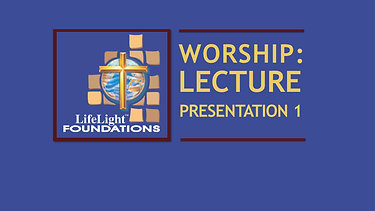 LifeLight® Worship Lecture- Session 1