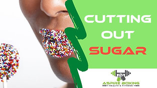 Cutting Out Sugar | Aspire Boxing Health & Fitness