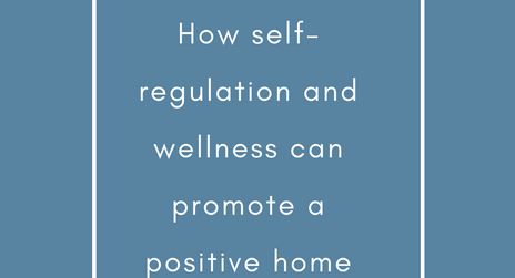 How Self regulation and Welness Can promote a positive home