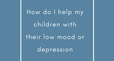 How do i help my children with their low mood or depression