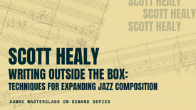 Scott Healy - Writing Outside the Box: Techniques for Expanding Jazz Composition