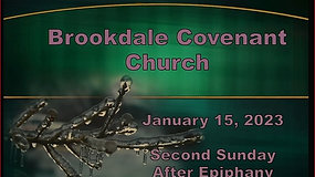 January 15, 2023 9:30 AM Worship Service of Brookdale Covenant Church