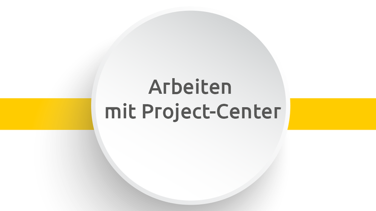 Arbeiten mit Project-Center