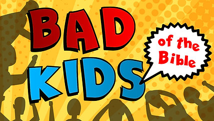 Bad Kids of the Bible