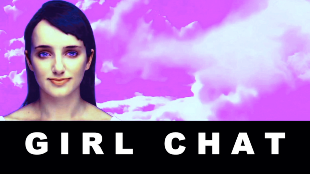 GIRL CHAT // A VIDEO PLAY