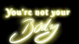 You're not your body