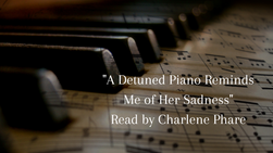 "A Detuned Piano Reminds Me of Her Sadness" - Read by Charlene Phare