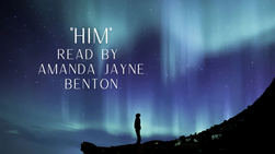"Him" - delivered beautifully by poet Amanda Jayne Benton.