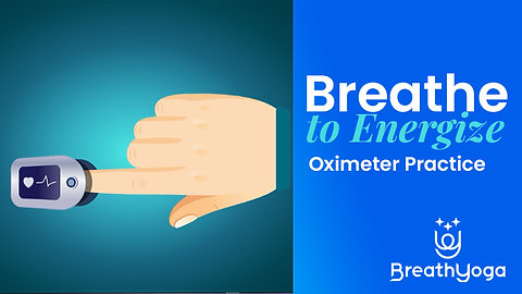 Breathe to Energize Practice Two: Oximeter