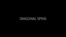DIAGONAL SPINS