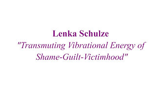 Transmuting Vibrational Energy of Shame - Guilt - Victimhood