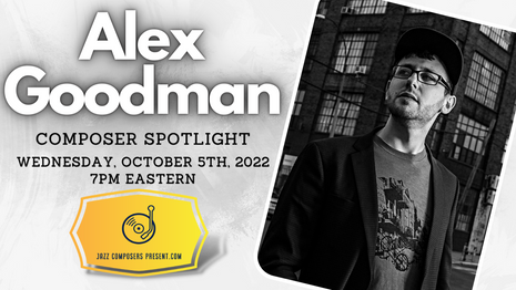 Alex Goodman | Composer Spotlight 10.5.22