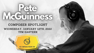 Pete McGuinness | Composer Spotlight 1.12.22