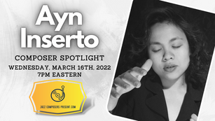 Ayn Inserto | Composer Spotlight 3.16.22