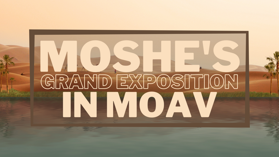 Moshe's Grand Exposition in Moav