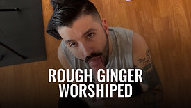 Rough Ginger Worshiped