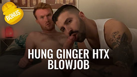 Hung Ginger HTX BJ Bonus