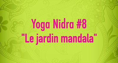 Yoga Nidra #8 - Le jardin Mandala