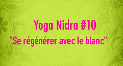 Yoga Nidra#10 - Se régénérer avec le blanc