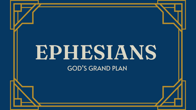 Ephesians - God's Grand Plan