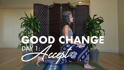 GOOD CHANGE | DAY 1: ACCEPT