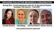 Meaningful Conversation: Acting Out - Lived experience into art, & the role of theatre