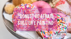 Lesson 3 Donut Be Afraid Still Life