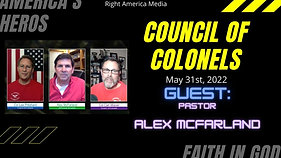 Council of Colonels w guest Alex McFarland  May 31st, 2022