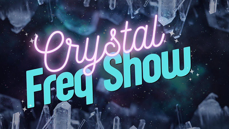 The Crystal Freq Show
