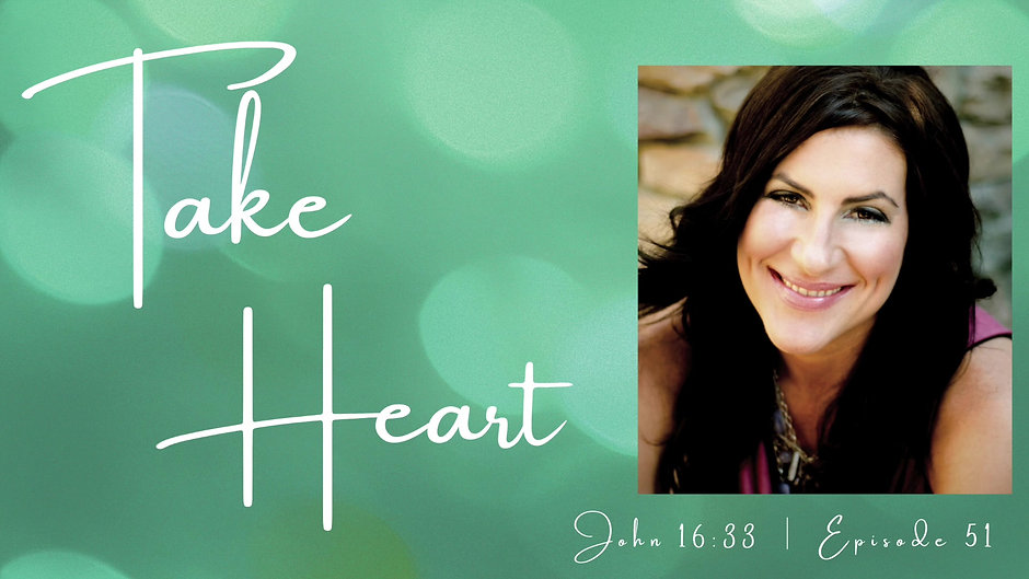 Take Heart: John 16:33 | Episode 51