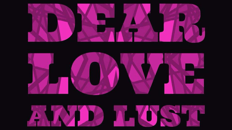 Dear Love and Lust
