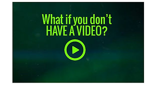 You don't have a video?