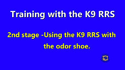 2nd stage       Using the K9 RRS with Odor shoe
