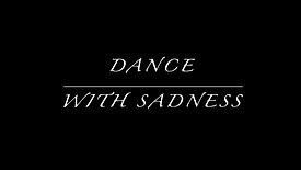 DANCE WITH SADNESS