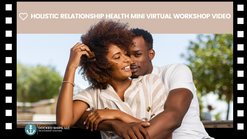 (Virtual Mini Workshop Video) Holistic Relationship Health